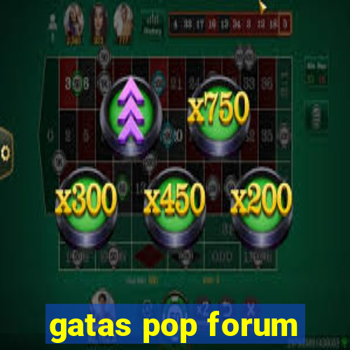 gatas pop forum